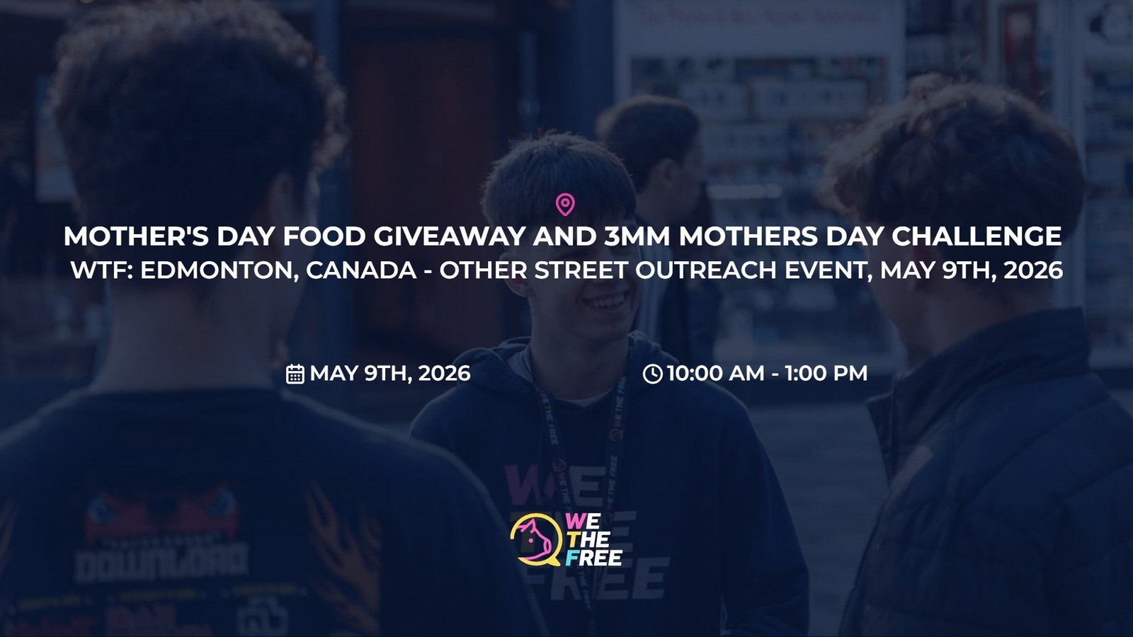 WTF: Edmonton, Canada - Other Street Outreach Event, May 9th, 2026
