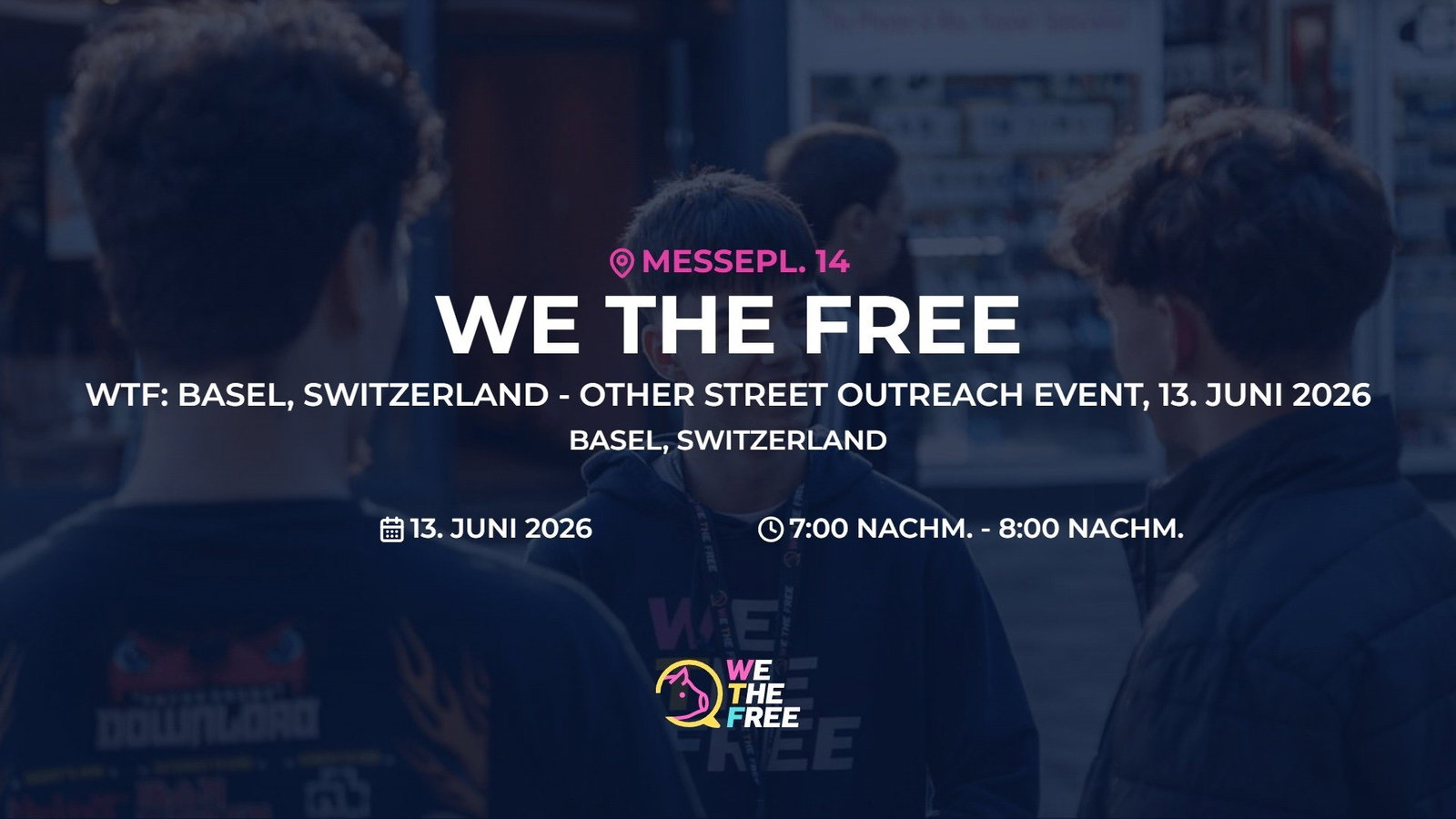 WTF: Basel, Switzerland - Other Street Outreach Event, 13. Juni 2026