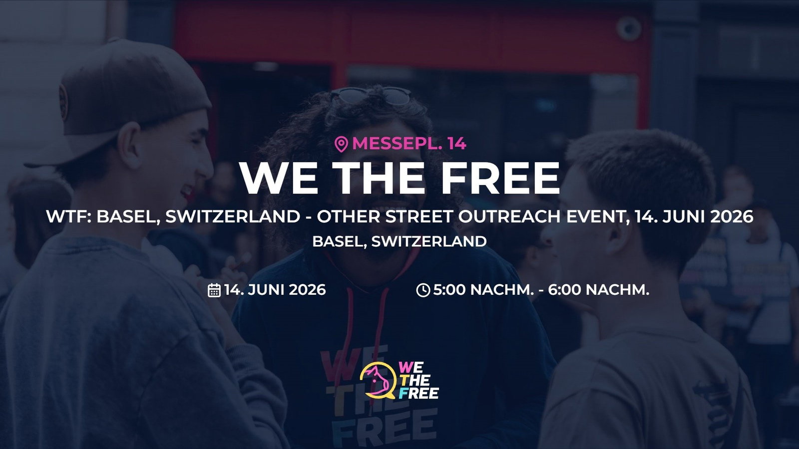 WTF: Basel, Switzerland - Other Street Outreach Event, 14. Juni 2026
