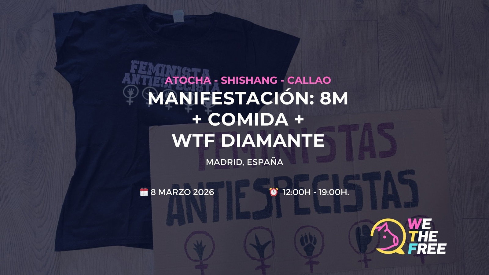 WTF: Madrid, Spain - Bloque anitespecista 8M + Comida + WTF Diamante, March 8th, 2026